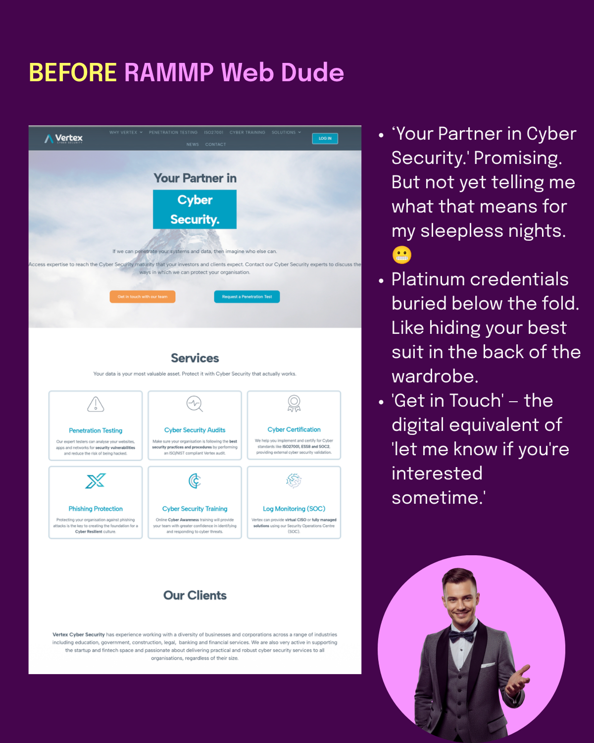 BEFORE: 'Your Partner in Cyber Security' — promising, but not telling visitors what it means for their sleepless nights. Platinum credentials buried below the fold. 'Get in Touch' CTA.